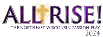 ALL RISE! The Northeast Wisconsin Passion Play logo